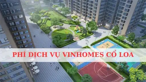 Qúy khách cần phải nắm rõ tất tần tật về Phí dịch vụ Vinhomes Cổ Loa